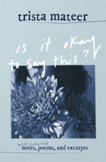 VIEW [KINDLE PDF EBOOK EPUB] is it okay to say this?: brief collected notes, poems, and excerpts by