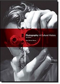 Access EBOOK EPUB KINDLE PDF Photography: A Cultural History (3rd Edition) by  Mary Warner Marien 📄