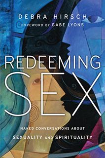 [READ] KINDLE PDF EBOOK EPUB Redeeming Sex: Naked Conversations About Sexuality and Spirituality (Fo