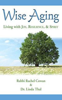 VIEW EBOOK EPUB KINDLE PDF Wise Aging: Living with Joy, Resilience, and Spirit by  Rachel Cowan,Lind