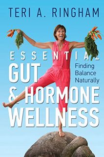 ACCESS PDF EBOOK EPUB KINDLE Essential Gut & Hormone Wellness: Finding Balance Naturally by  Teri A