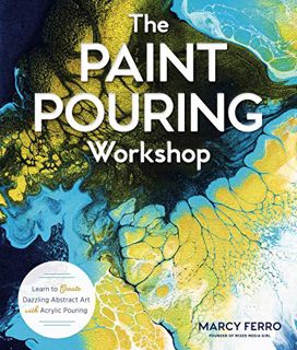 [ACCESS] [KINDLE PDF EBOOK EPUB] The Paint Pouring Workshop: Learn to Create Dazzling Abstract Art w