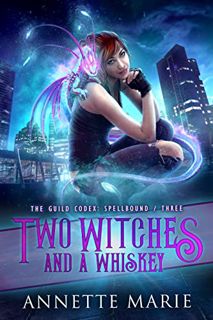 [VIEW] [PDF EBOOK EPUB KINDLE] Two Witches and a Whiskey (The Guild Codex: Spellbound Book 3) by  An