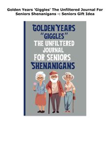 READ [PDF] Golden Years 'Giggles' The Unfiltered Journal For Seniors S