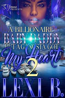 VIEW [KINDLE PDF EBOOK EPUB] A Billionaire Baby Daddy But A Gangsta Got My Heart 2 by  Lexi B 📦