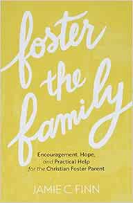 [Access] EPUB KINDLE PDF EBOOK Foster the Family: Encouragement, Hope, and Practical Help for the Ch