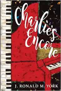 [VIEW] [PDF EBOOK EPUB KINDLE] Charlie's Encore by J. Ronald M. York 💑