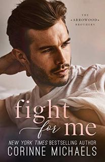 ACCESS [EPUB KINDLE PDF EBOOK] Fight for Me: A Small Town Second Chance Romance (The Arrowood Brothe