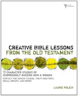 READ EPUB KINDLE PDF EBOOK Creative Bible Lessons from the Old Testament: 12 Character Studies of Su