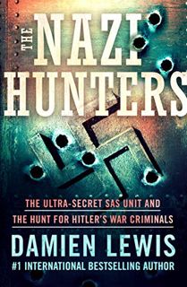 GET EPUB KINDLE PDF EBOOK The Nazi Hunters: The Ultra-Secret SAS Unit and the Hunt for Hitler's War