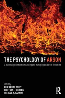 ACCESS [KINDLE PDF EBOOK EPUB] The Psychology of Arson: A Practical Guide to Understanding and Manag