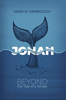[Get] [EPUB KINDLE PDF EBOOK] Jonah: Beyond the Tale of a Whale by  Mark Yarbrough 📕