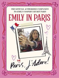 [Read] KINDLE PDF EBOOK EPUB Emily in Paris: Paris, J'Adore!: The Official Authorized Companion to E