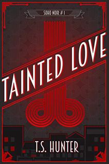 View [PDF EBOOK EPUB KINDLE] Tainted Love (Soho Noir Book 1) by  T.S. Hunter 📍