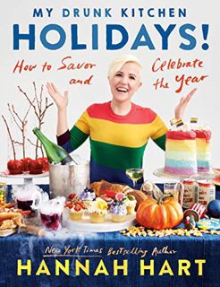 [Get] [EBOOK EPUB KINDLE PDF] My Drunk Kitchen Holidays!: How to Savor and Celebrate the Year: A Coo