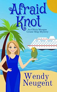 Access [EPUB KINDLE PDF EBOOK] Afraid Knot: An Olivia Morgan Cruise Ship Mystery by  Wendy Neugent �