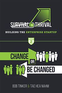 ACCESS [KINDLE PDF EBOOK EPUB] Survival to Thrival: Building the Enterprise Startup - Book 2: Change