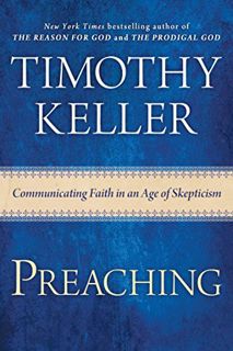 Read EBOOK EPUB KINDLE PDF Preaching: Communicating Faith in an Age of Skepticism by  Timothy Keller