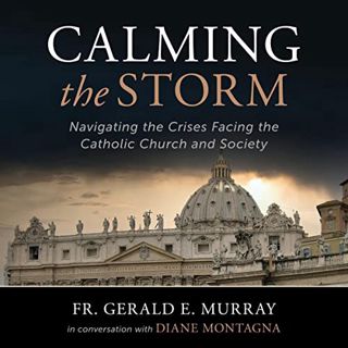 [Read] [EBOOK EPUB KINDLE PDF] Calming the Storm: Navigating the Crises Facing the Catholic Church a