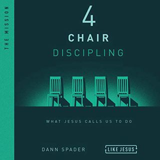 VIEW KINDLE PDF EBOOK EPUB 4 Chair Discipling: What Jesus Calls Us to Do by  Dann Spader,Tim Lundeen