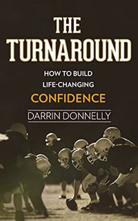 [View] [KINDLE PDF EBOOK EPUB] The Turnaround: How to Build Life-Changing Confidence (Sports for the