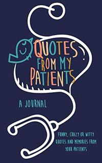 [View] [KINDLE PDF EBOOK EPUB] Quotes from My Patients A journal: Funny, crazy or witty quotes and m