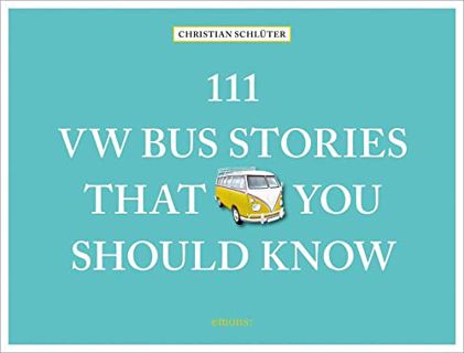 [GET] EPUB KINDLE PDF EBOOK 111 VW Bus Stories That You Should Know by  Christian Schluter 📙