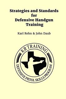 [ACCESS] [EBOOK EPUB KINDLE PDF] Strategies and Standards for Defensive Handgun Training by  Karl Re