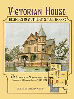 Read EPUB KINDLE PDF EBOOK Victorian House Designs in Authentic Full Color: 75 Plates from the "Scie