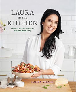 View [EBOOK EPUB KINDLE PDF] Laura in the Kitchen: Favorite Italian-American Recipes Made Easy: A Co