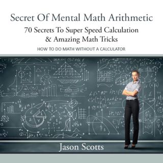 View [EBOOK EPUB KINDLE PDF] Secret of Mental Math Arithmetic: 70 Secrets to Super Speed Calculation
