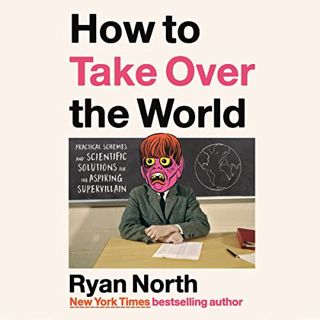 [Get] [EBOOK EPUB KINDLE PDF] How to Take Over the World: Practical Schemes and Scientific Solutions