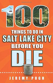 GET [KINDLE PDF EBOOK EPUB] 100 Things to Do in Salt Lake City Before You Die by  Jeremy Pugh 📑