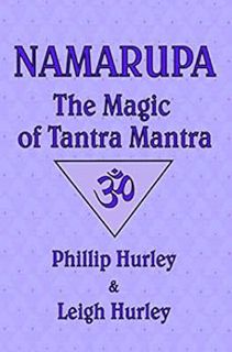[Read] [EBOOK EPUB KINDLE PDF] Namarupa: The Magic of Tantra Mantra (The Sadhaka's Guide) by Phillip