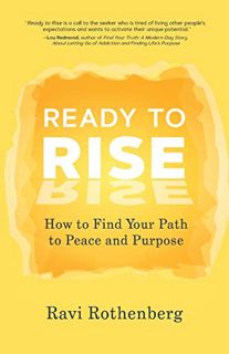 [GET] [EPUB KINDLE PDF EBOOK] Ready to Rise: How to Find Your Path to Peace and Purpose by  Ravi Rot
