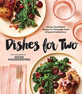 [GET] [PDF EBOOK EPUB KINDLE] Good Housekeeping Dishes For Two: 125 Easy Small-Batch Recipes for Wee
