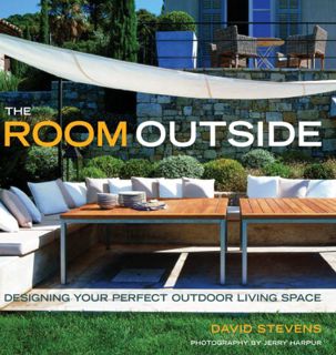 [Read] EPUB KINDLE PDF EBOOK The Room Outside: Designing Your Perfect Outdoor Living Space by  David