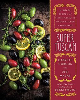 [VIEW] [KINDLE PDF EBOOK EPUB] Super Tuscan: Heritage Recipes and Simple Pleasures from Our Kitchen