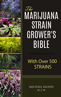 [View] [PDF EBOOK EPUB KINDLE] The Marijuana Strain Grower's Bible: with over 500 strains by  Michae
