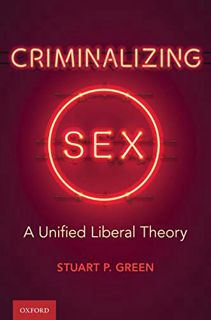 Get [PDF EBOOK EPUB KINDLE] Criminalizing Sex: A Unified Liberal Theory (Oxford Monographs on Crimin