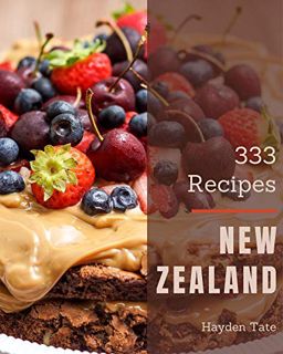 READ EPUB KINDLE PDF EBOOK 333 New Zealand Recipes: A New Zealand Cookbook from the Heart! by  Hayde