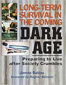 [VIEW] PDF EBOOK EPUB KINDLE Long-Term Survival in the Coming Dark Age: Preparing to Live after Soci