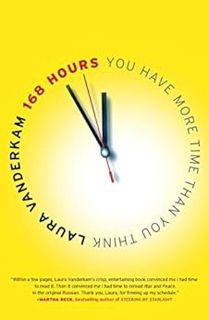 [ACCESS] [PDF EBOOK EPUB KINDLE] 168 Hours: You Have More Time Than You Think by Laura Vanderkam 📫
