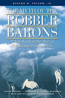 ACCESS EPUB KINDLE PDF EBOOK The Myth of the Robber Barons: A New Look at the Rise of Big Business i