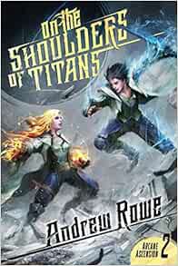 [Get] EPUB KINDLE PDF EBOOK On the Shoulders of Titans (Arcane Ascension) by Andrew Rowe ✔️