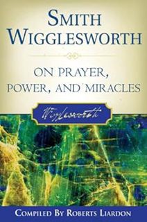 [ACCESS] [PDF EBOOK EPUB KINDLE] Smith Wigglesworth on Prayer, Power, and Miracles by Smith Wigglesw