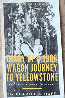 [Access] EBOOK EPUB KINDLE PDF Diary of a 1908 Wagon Journey to Yellowstone: And Life in Rural Wyomi