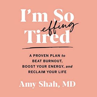 [ACCESS] PDF EBOOK EPUB KINDLE I'm So Effing Tired: A Proven Plan to Beat Burnout, Boost Your Energy