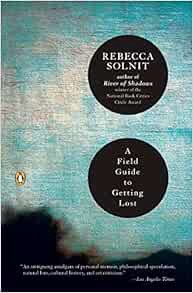 ACCESS KINDLE PDF EBOOK EPUB A Field Guide to Getting Lost by Rebecca Solnit 📝
