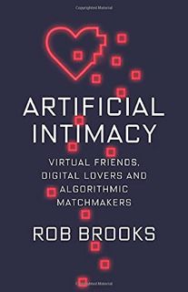 READ EPUB KINDLE PDF EBOOK Artificial Intimacy: Virtual Friends, Digital Lovers, and Algorithmic Mat